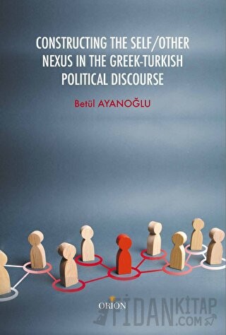 Constructing the Self / Other Nexus in the Greek - Turkish Politıcal D