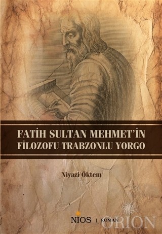 Fatih Sultan Mehmet'in Filozofu Trabzonlu Yorgo - Niyazi Öktem